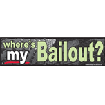 Where's MY Bailout? Bumper Sticker