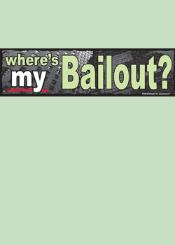 Where's MY Bailout? Bumper Sticker